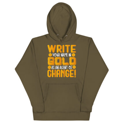 WRITE YOUR NAME IN GOLD BE AN AGENT OF CHANGE