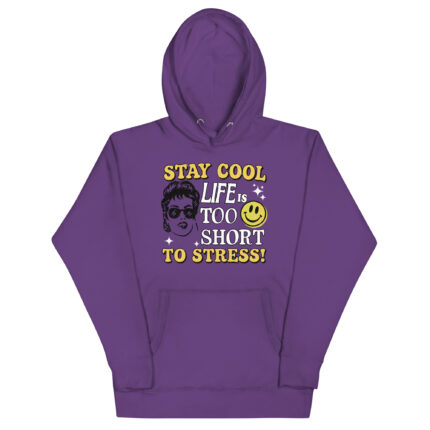 STAY COOL LIFE IS TOO SHORT TO STRESS!