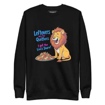 LEFTOVER ARE FOR QUITTERS, I GOT THE LION'S SHARE