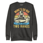 MINE'S SO BIG I HAVE TO USE TWO HANDS