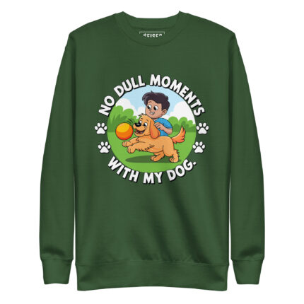 NO DULL MOMENT WITH MY DOG