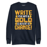 WRITE YOUR NAME IN GOLD BE AN AGENT OF CHANGE