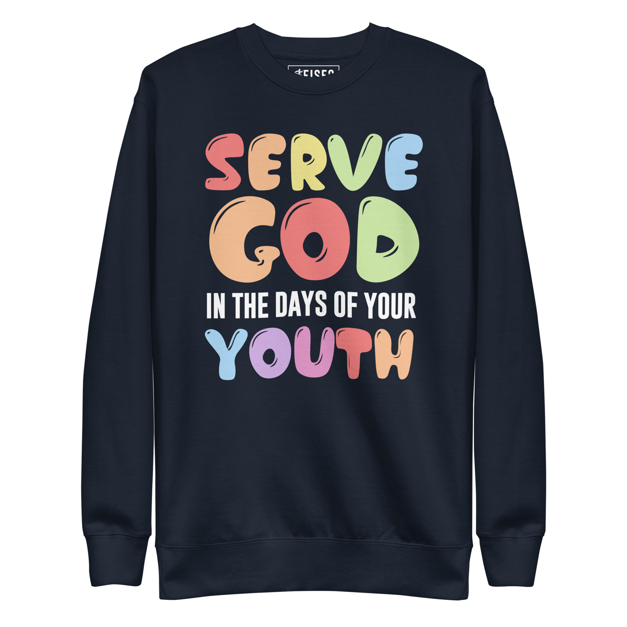 unisex-premium-sweatshirt-navy-blazer-front-67bd93ffe85dc.jpg SERVE GOD IN THE DAYS OF YOUR YOUTH - Image 1