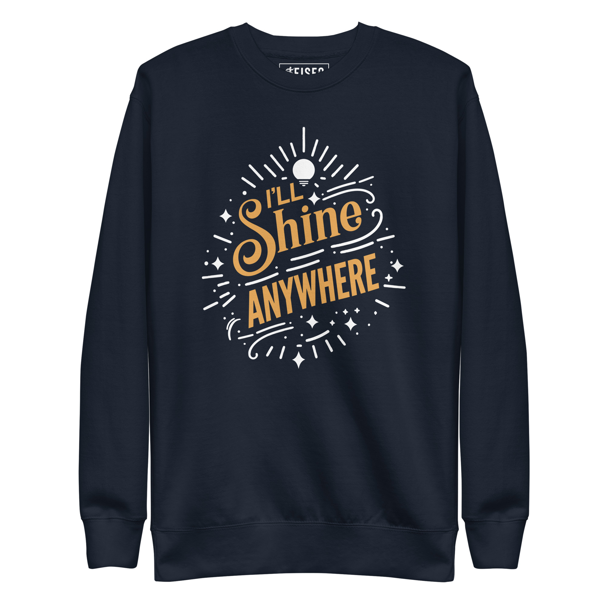 unisex-premium-sweatshirt-navy-blazer-front-67bd9965d19e5.jpg I’LL SHINE ANYWHERE - Image 1