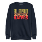 BULLETPROOF AGAINST HATERS