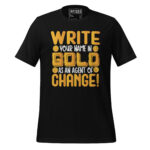 WRITE YOUR NAME IN GOLD BE AN AGENT OF CHANGE