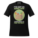 I GOT AN ADDICTION I SUBSCRIBED TO FEED THE NEEDY