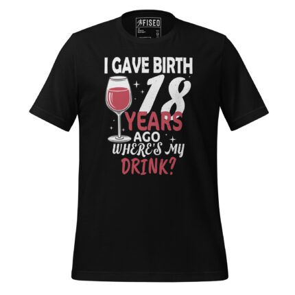 I GAVE BIRTH 18 YEARS AGO WHERE IS MY DRINK