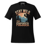 STAY WILD, STAY FOCUS