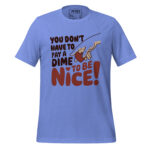 YOU’LL NOT GONNA PAY A DIME TO BE NICE!