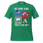 EAT, GAME, SLEEP AND PRAYER IS KEY