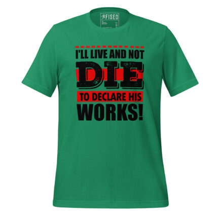 I’LL LIVE AND NOT DIE TO DECLARE HIS WORKS