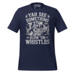 YAH SEE SOMETHING BLOW ‘EM WHISTLES - Image 2