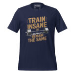 TRAIN INSANE OR REMAIN THE SAME