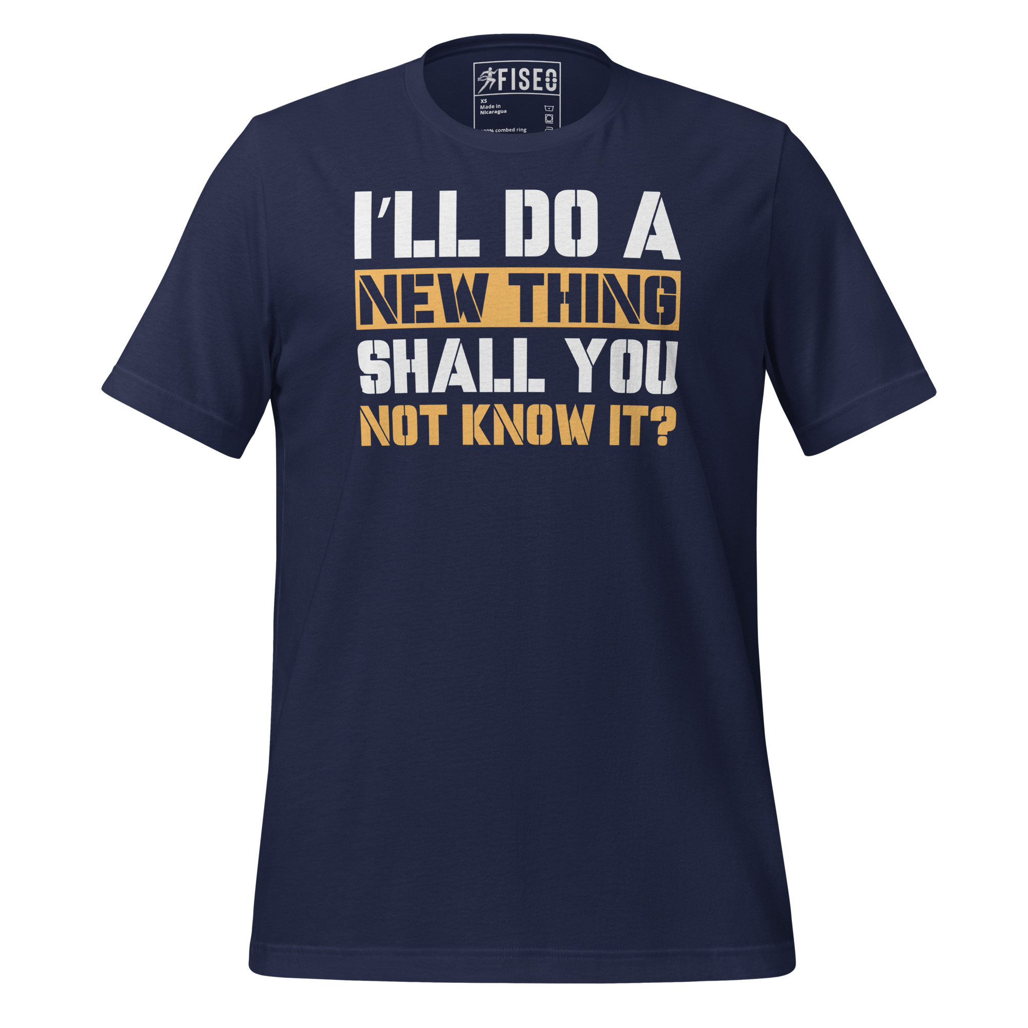 unisex-staple-t-shirt-navy-front-67bb0d8aee831.jpg I’LL DO A NEW THING, SHALL YOU NOT KNOW IT? - Image 1