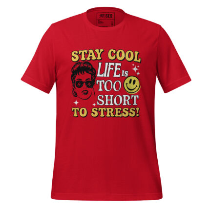 STAY COOL LIFE IS TOO SHORT TO STRESS!