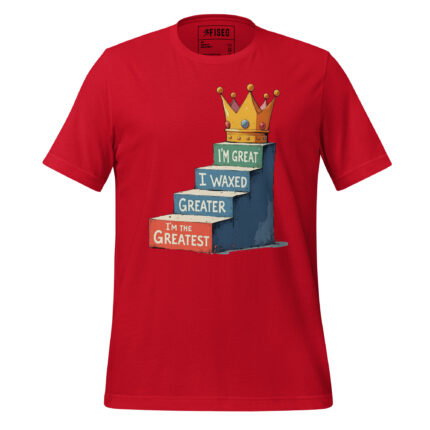 I’M GREAT I WAX GREATER I'M THE GREATEST