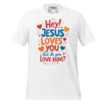JESUS LOVES YOU BUT DO YOU LOVE HIM