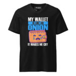 MY WALLET IS LIKE ONION IT MAKES ME CRY
