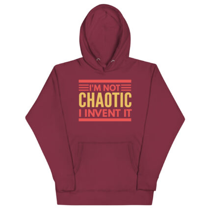 I'M NOT CHAOTIC I INVENTED IT!