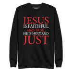 JESUS IS FAITHFUL AND TRUE HE IS HOLY AND JUST