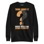 THINK ABOUT IT WHERE WOULD YOU SPEND ETERNITY? - Image 2