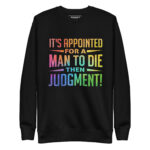 ITS APPOINTED FOR A MAN TO DIE THEN JUDGMENT