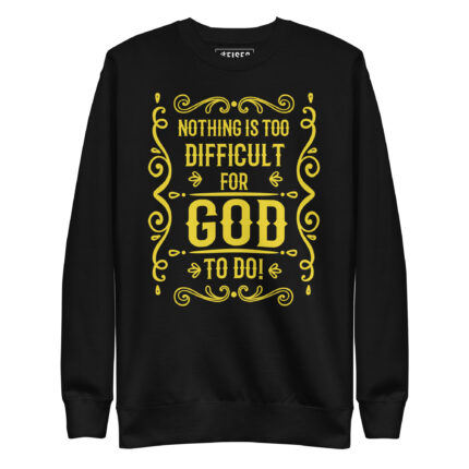 NOTHING IS TOO DIFFICULT FOR GOD TO DO?