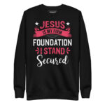 JESUS IS MY FIRM FOUNDATION I STAND SECURED