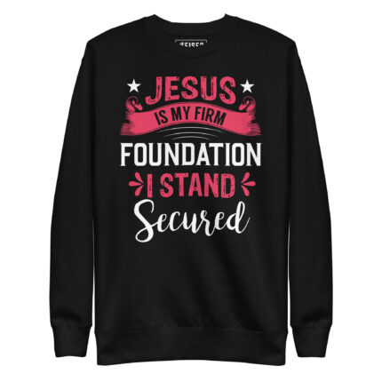 JESUS IS MY FIRM FOUNDATION I STAND SECURED