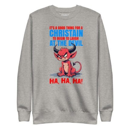 IT'S A GOOD THING FOR A CHRISTIAN BEGIN TO LAUGH AT THE DEVIL HA, HA, HA!