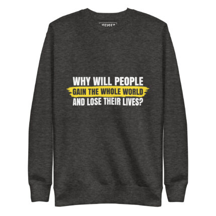 WHY WILL PEOPLE GAIN THE WHOLE WORLD AND LOSE THEIR SOUL