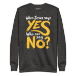 WHEN JESUS SAYS YES, WHO CAN SAY NO?