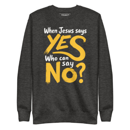 WHEN JESUS SAYS YES, WHO CAN SAY NO?