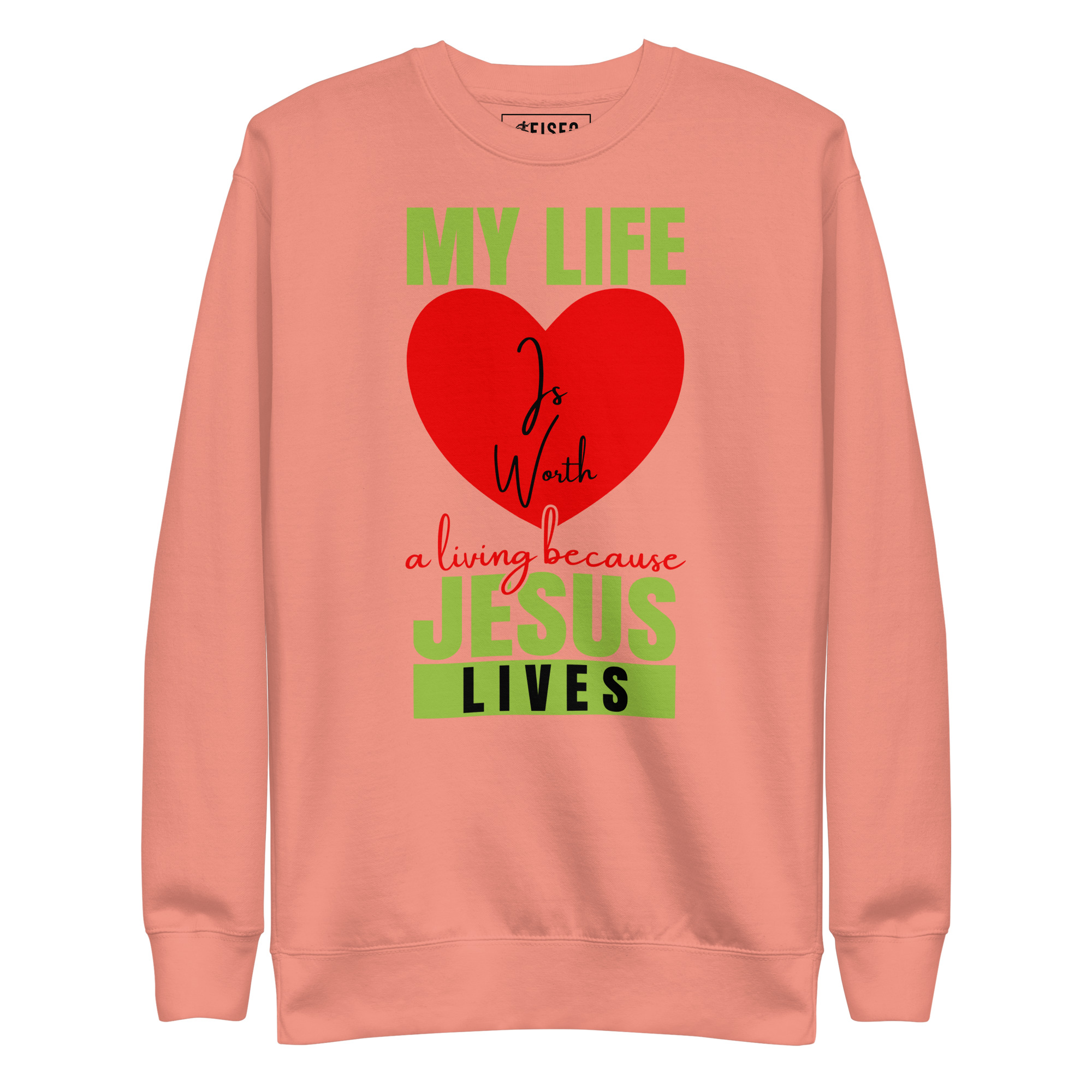 unisex-premium-sweatshirt-dusty-rose-front-67c54e5ca553e.jpg MY LIFE IS WORTH A LIVING BECAUSE JESUS LIVES - Image 1