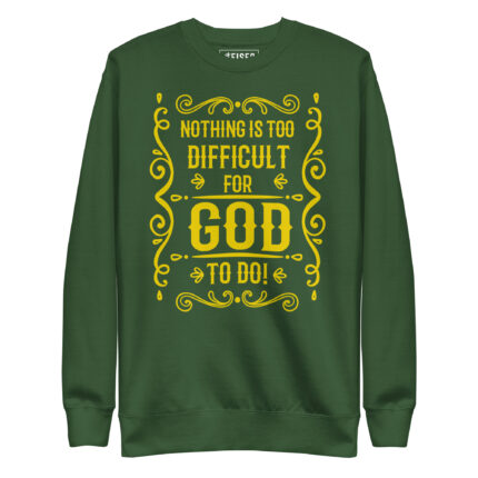 NOTHING IS TOO DIFFICULT FOR GOD TO DO!