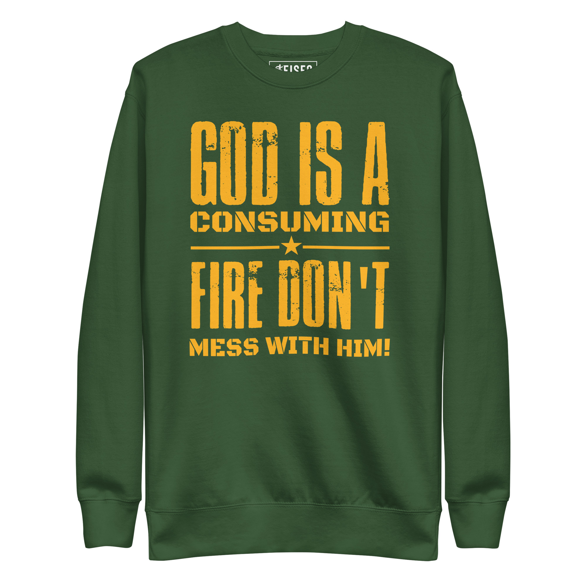 unisex-premium-sweatshirt-forest-green-front-67d25e6b69b4a.jpg GOD IS A CONSUMING FIRE DON’T MESS WITH HIM! - Image 1