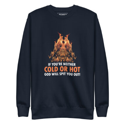 IF YOU’RE NEITHER COLD OR HOT GOD WILL SPIT YOU OUT!
