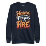 HEAVEN SHALL ANSWER MY PRAYERS BY FIRE