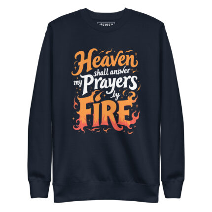HEAVEN SHALL ANSWER MY PRAYERS BY FIRE