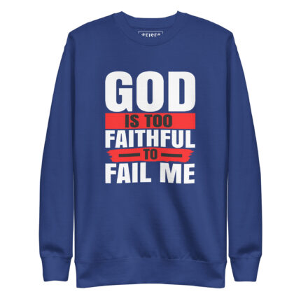 GOD IS TOO FAITHFUL TO FAIL ME