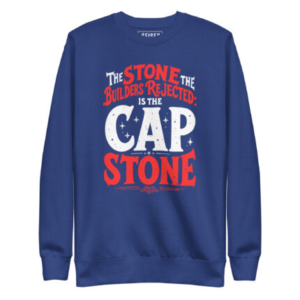 THE STONE THE BUILDERS REJECTED IS THE CAP STONE
