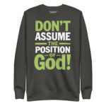 DONT ASSUME THE POSITION OF GOOD!