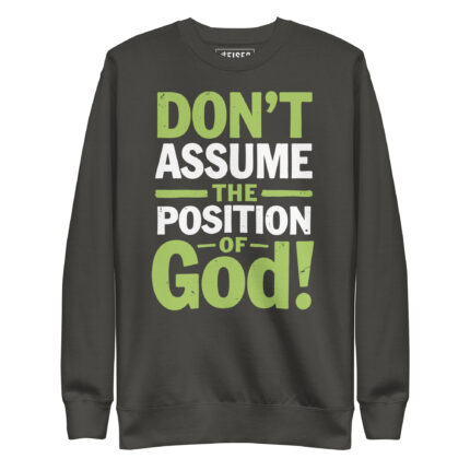 DONT ASSUME THE POSITION OF GOOD!