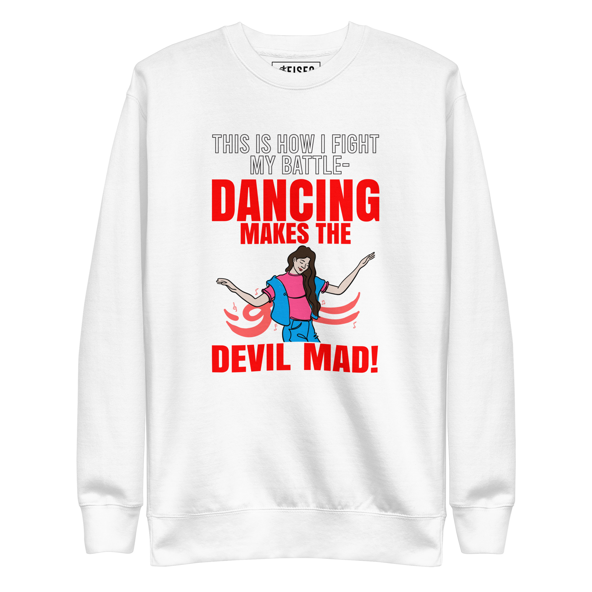 unisex-premium-sweatshirt-white-front-67c2c6e2e608f.jpg THIS IS HOW I FIGHT MY BATTLE: MY DANCING MAKES THE DEVIL MAD! - Image 1