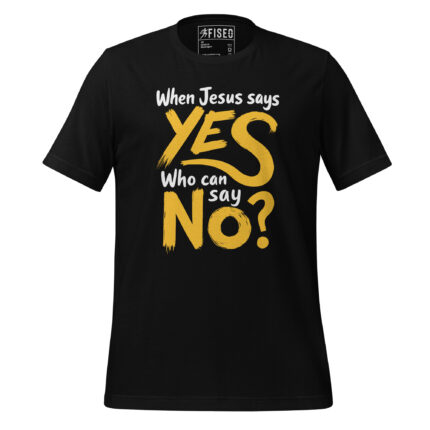 WHEN JESUS SAYS YES, WHO CAN SAY NO?