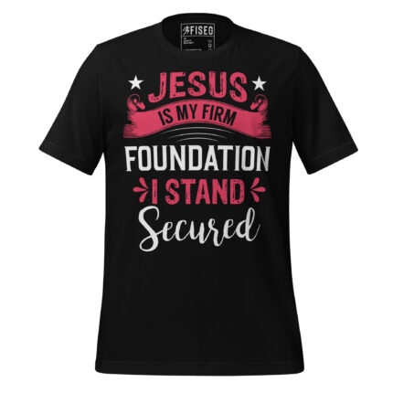 JESUS IS MY FIRM FOUNDATION I STAND SECURED