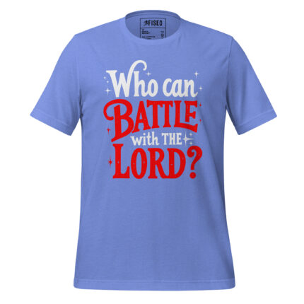 WHO CAN BATTLE WITH THE LORD?