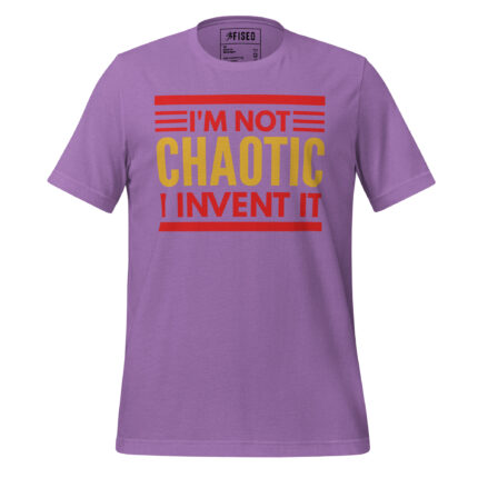 I'M NOT CHAOTIC I INVENTED IT!