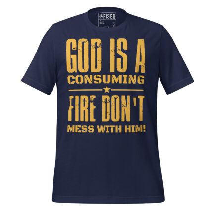 GOD IS A CONSUMING FIRE: DON'T MESS WITH HIM!
